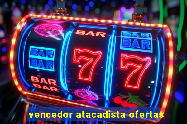 vencedor atacadista ofertas